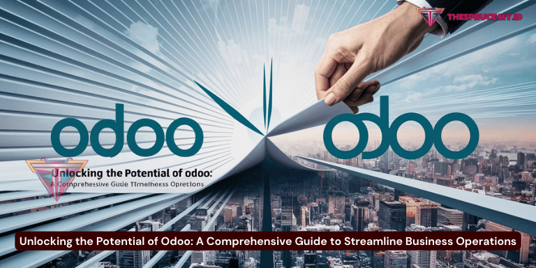 Unlocking the Potential of Odoo A Comprehensive Guide to Streamline Business Operations
